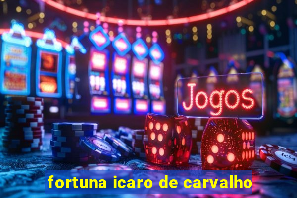 fortuna icaro de carvalho